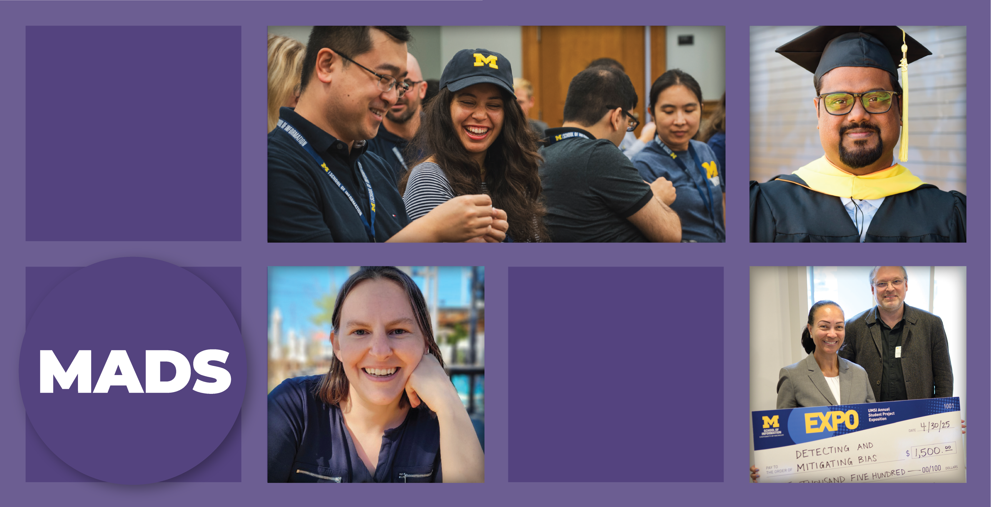 A grid of four photos. Top left: students wearing U-M swag laughing together in a classroom. Top right: a headshot of a student wearing graduation regalia. Bottom left: a headshot of a student. Bottom right: A student and a faculty member holding a giant check. Text in a circle says MADS.
