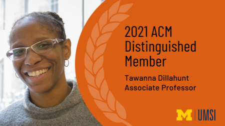 Headshot of Tawanna Dillahunt. "2021 ACM Distinguished Member, Tawanna Dillahunt, Associate professor" UMSI logo.