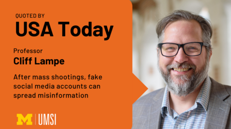 Headshot of Cliff Lampe. “Quoted by USA Today. Professor Cliff Lampe. After mass shootings, fake social media accounts can spread misinformation.” UMSI logo. 