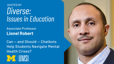 "Quoted by Diverse: Issues in Education. Associate Professor Lionel Robert. Can — and Should — Chatbots Help Students Navigate Mental Health Crises?" Headshot of Lionel Robert. UMSI logo.