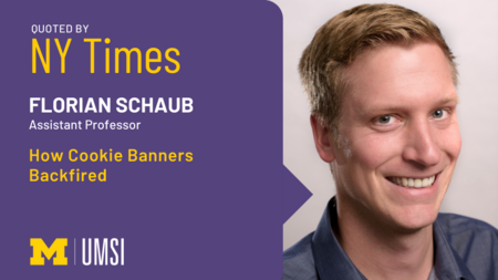 Headshot of Florian Schaub. "Quoted by NY Times, Florian Schaub, assistant professor, 'How Cookie Banners Backfired.'" UMSI logo.