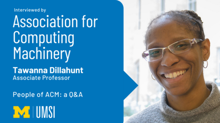 Headshot of Tawanna Dillahunt. "Interviewed by Association for Computing Machinery, Tawanna Dillahunt, Associate Professor, People of ACM, Q&A, UMSI logo"