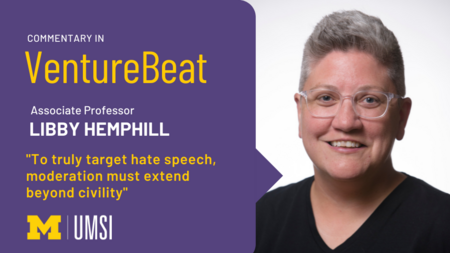 "Commentary in VentureBeat, Associate professor Libby Hemphill, 'To truly target hate speech, moderation must extend beyond civility.'" Portrait photo of Libby Hemphill.