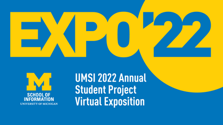 "Expo '22. UMSI 2022 Annual Student Project Virtual Exposition." 