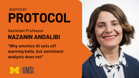 "Quoted by Protocol, Assistant professor Nazanin Andalibi, 'Why emotion AI sets off warning bells, but sentiment analysis does not.'" Headshot of Nazanin Andalibi.
