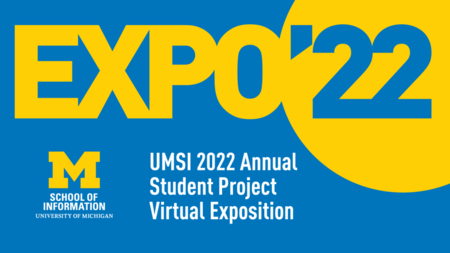 Expo ' 22: UMSI 2022 Annual Student Project Virtual Exposition
