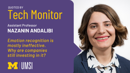 "Quoted by Tech Monitor, Assistant Professor, Nazanin Andalibi, Emotion recognition is mostly ineffective. Why are companies still investing in it?" Headshot of Nazanin Andalibi 