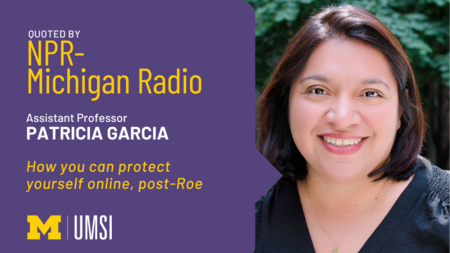 "Quoted by NPR- Michigan Radio, Assistant professor Patricia Garcia, 'How you can protect yourself online, post-Roe'" Headshot of Patricia Garcia.