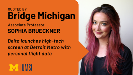 "Quoted by Bridge Michigan, Associate professor Sophia Brueckner, 'Delta launches high-tech screen at Detroirt Metro with personal flight data'" Headshot of Sophia Brueckner.
