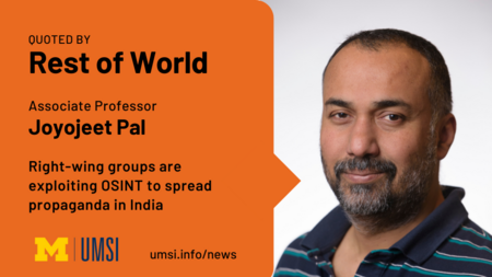 Quoted by Rest of World. Associate Professor Joyojeet Pal. "Right-wing groups are exploiting OSINT to spread propaganda in India." umsi.info/news.  
