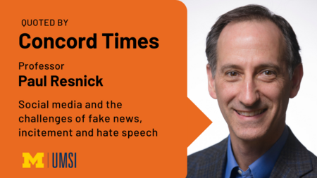 Quoted by Concord Times. Professor Paul Resnick. Social media and the challenges of fake news, incitement and hate speech. 
