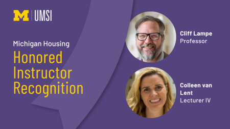 Michigan Housing Honored Instructor Recognition. Cliff Lampe, professor. Colleen van Lent, Lecturer IV. 