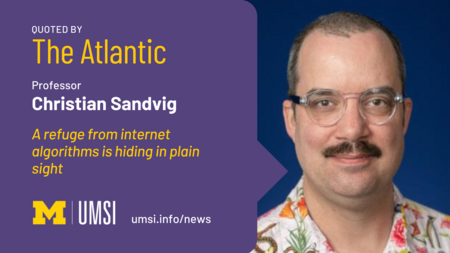 Quoted by The Atlantic. Professor Christian Sandvig. A refuge from internet algorithms is hiding in plain sight. 