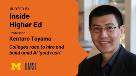 Quoted by Inside Higher Ed. Professor Kentaro Toyama. Colleges race to hire and build amid AI 'gold rush'