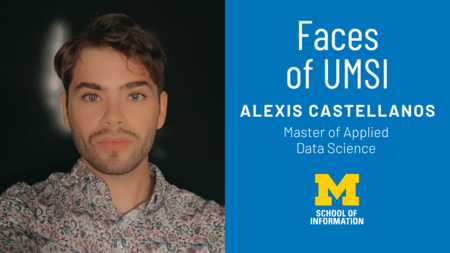 Faces of UMSI: Alexis Castellanos, Master of Applied Data Science. A headshot of Alexis Castellanos.