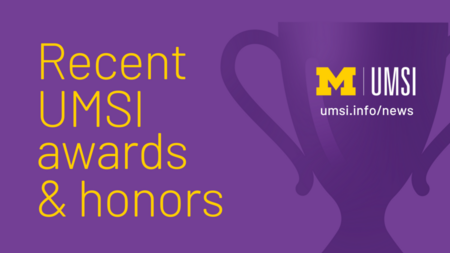 Recent UMSI awards & honors. 