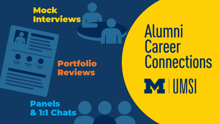 "Alumni Career Connections. Mock interviews. Portfolio reviews. Panels & 1:1 chats. UMSI."