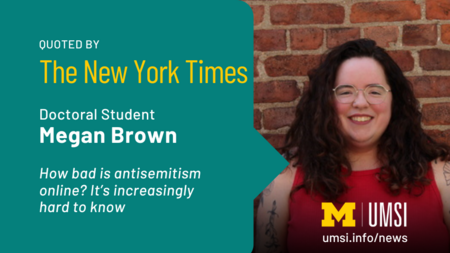 Quoted by The New York Times. Doctoral Student Megan Brown. How bad is antisemitism online? It's increasingly hard to know. 