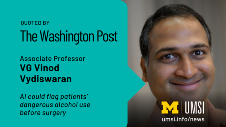 Quoted by The Washington Post. Associate professor VG Vinod Vydiswaran. AI could flag patients' dangerous alcohol use before surgery. 