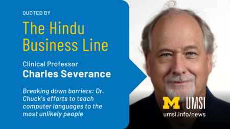 Quoted by The Hindu Business Line. Clinical Professor Charles Severance. Breaking down barriers. Dr. Chuck's efforts to teach computer languages to the most unlikely people. 