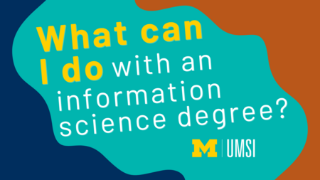 A graphic with the text "What can I do with an information science degree?" and the UMSI logo