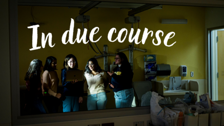 A photo of five students reflected in a mirror in the Clinical Simulation Center at U-M, with the text "In due course" 