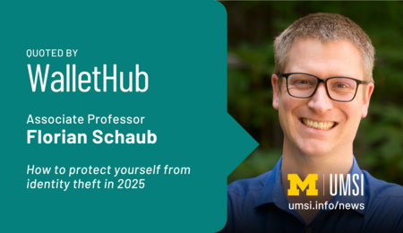 Quoted by WalletHub. Associate Professor Florian Schaub. How to protect yourself from identity theft in 2025.