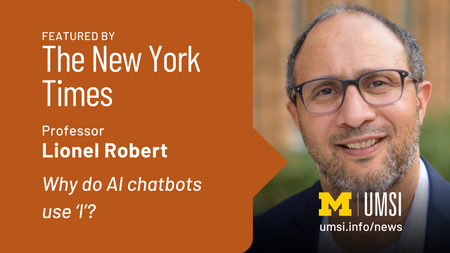 Featured by The New York Times. Professor Lionel Robert. Why do AI chatbots use 'I'?