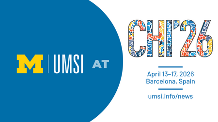 UMSI at CHI 2026. April 13-17 2026. Barcelona, Spain. umsi.info/news