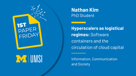 First Paper Friday. Nathan Kim. PhD Student. Hyperscalers as logistical regimes: Software containers and the circulation of cloud. Information, Communication and Society. 