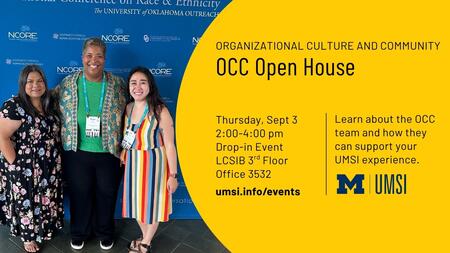 Organizational Culture and Community (OCC) Open House, featuring three smiling OCC team members. Thursday, September 3, 2–4 p.m.; drop-in event at LCSIB, third floor, Office 3532. Learn about the OCC team and how they can support your UMSI experience. More information: umsi.info/events.