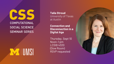 CSS Seminar announcement for Talia Stroud, UT at Austin. The Seminar is titled "Connection and Disconnection in a Digital Age" and will be held on September 10, 2026 at 12:00 - 1:00pm at the Leinweber Building, Room 4320 (Dow Room). RSVP is requested.