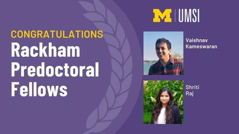 Graphic reading "Congratulations Rackham Predoctoral Fellows" next to headshots of Shirt and Vaishnav