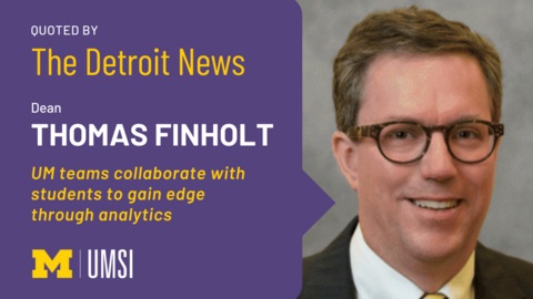 Graphic featuring Dean Thomas Finholt's headshot and the title of The Detroit News Article: "UM teams collaborate with students to gain edge through analytics"