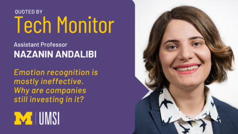 "Quoted by Tech Monitor, Assistant Professor, Nazanin Andalibi, Emotion recognition is mostly ineffective. Why are companies still investing in it?" Headshot of Nazanin Andalibi 