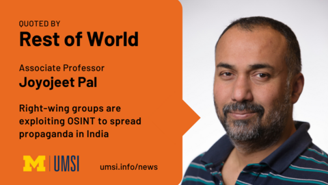 Quoted by Rest of World. Associate Professor Joyojeet Pal. "Right-wing groups are exploiting OSINT to spread propaganda in India." umsi.info/news.  