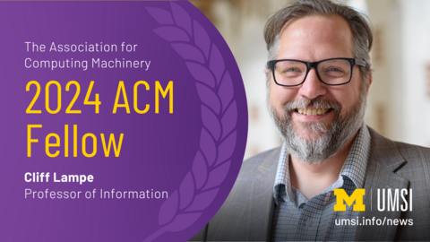 The Association for Computing Machinery. 2024 ACM Fellow. Cliff Lampe, professor of information. 