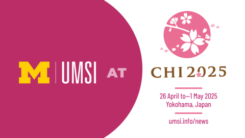 UMSI at CHI 2025. 26 April to - 1 May 2025. Yokohama, Japan. umsi.info/news.