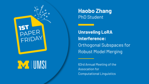 1st Paper Friday. Haobo Zhang. PhD Student. Unraveling LoRA Interference: Orthogonal Subspaces for Robust Model Merging. 63rd Annual Meeting of the Association for Computational Linguistics. 