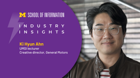 A graphic with a headshot of Ki Hyun Ahn, UMSI lecturer and creative director at General Motors, with branding for the Industry Insights series and the UMSI logo