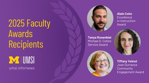 2025 Faculty Awards Recipients. Alain Cohn, Excellent in Instruction Award. Tanya Rosenblat, Michael D. Cohen Service Award. Tiffany Veinot, Joan Durrance Community Engagement Award. 