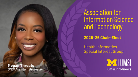 Association for Information Science and Technology. 2025-26 Chair-Elect. Health Informatics Special Interest Group. Megan Threats. UMSI Assistant Professor. 