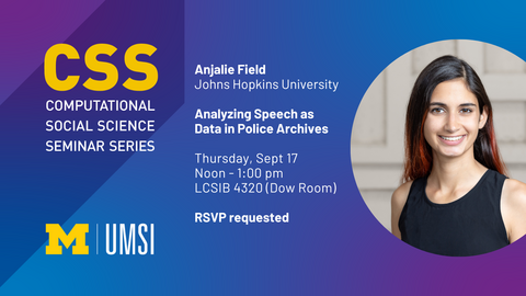 CSS Seminar announcement for Anjalie Field, Johns Hopkins University. The seminar is titled "Analyzing Speech as Data in Police Archives" and will be held on September 17, 2026 at 12:00 - 1:00pm at the Leinweber Building, Room 4320 (Dow Room). RSVP is requested.